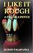 I LIKE IT ROUGH: A Tale of ...