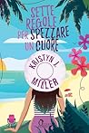 Sette regole per spezzare un cuore by Kristyn J. Miller