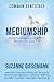 Mediumship: Sacred Communications with Loved Ones from Across the Veil (Common Sentience)