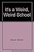 It's a Weird, Weird School