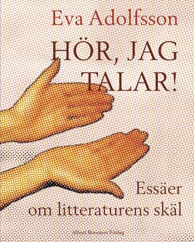 Hör, jag talar!: Essäer om litteraturens skal (Hardcover)