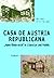 Casa de Austria Republicana: "Haus Österreich" in Literatur und Politik : ein Essay (German Edition)