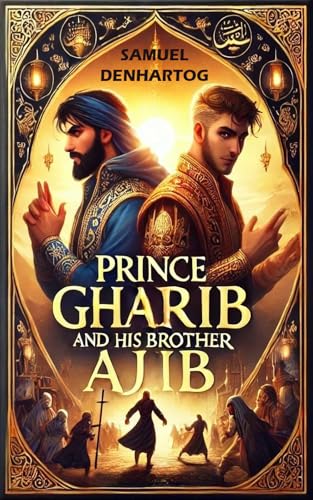 Prince Gharib and His Brother Ajib (Arabian Nights Reimagined)