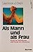 Als Mann und als Frau. Kampf der Geschlechter oder Freude am ... by Larry Crabb Als Mann und als Frau. Kampf der Geschlechter oder Freude am ... by Larry Crabb