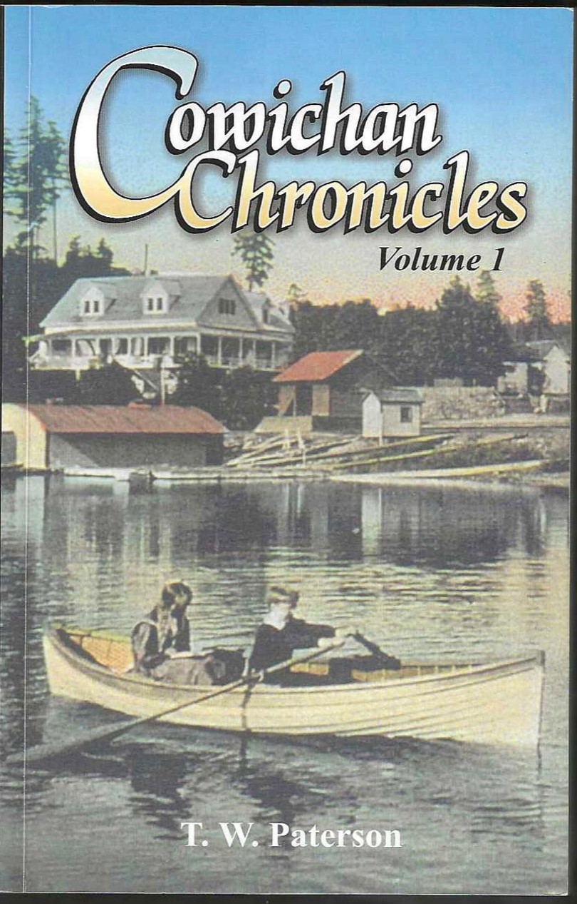 Cowichan Chronicles, Vol. 1: An Affectionate Look Back at Some of the People and Events That Shaped Cowichan Valley History over the Past 150 Years