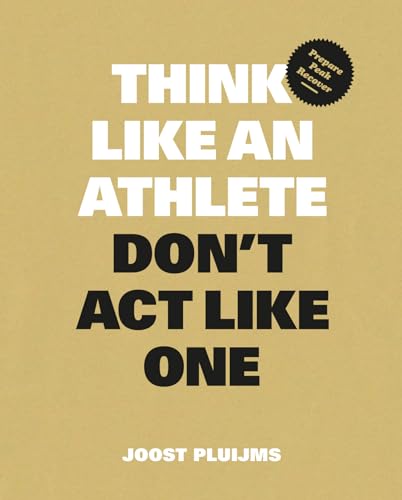 Think Like an Athlete, Don't Act Like One: Prepare, Peak, Recover (Paperback)