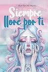 Siempre lloré por ti by Andrómeda Merit