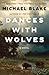 Dances with Wolves: A Novel