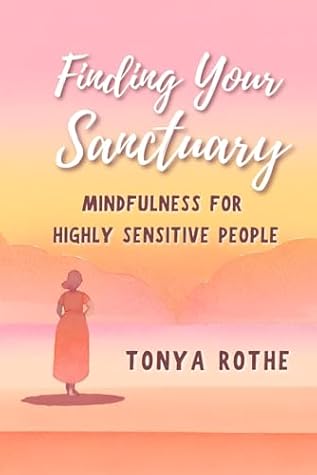 Finding Your Sanctuary: Mindfulness for Highly Sensitive People
