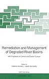 Remediation and Management of Degraded River Basins: With Emphasis on Central and Eastern Europe (NATO ASI Series / Partnership Sub-Series/ 2. Environment)