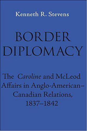 Border Diplomacy: The Caroline and McLeod Affairs in Anglo-American-Canadian Relations, 1837-1842 (Hardcover)