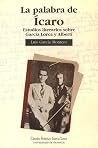 La palabra de Ícaro: (Estudios Literarios Sobre García Lorca Y Alberti) La palabra de Ícaro: (Estudios Literarios Sobre García Lorca Y Alberti)