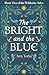 The Bright and the Blue: A Cozy Romantic Fantasy Novel (The Wilderise Tales)