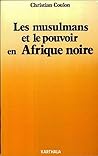 Les Musulmans et le pouvoir en Afrique Noire - religion et contre-culture Les Musulmans et le pouvoir en Afrique Noire - religion et contre-culture