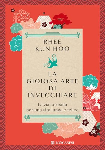 La gioiosa arte di invecchiare: La via coreana per una vita lunga e felice (Italian Edition)