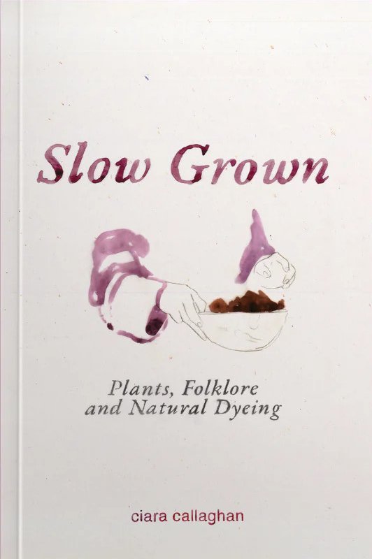 Read Slow grown : plants, folklore and natural dyeing