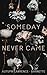 Someday Never Came