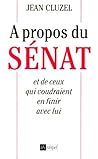 A propos du Sénat et de ceux qui voudraient en finir avec lui (French Edition)