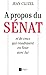 A propos du Sénat et de ceux qui voudraient en finir avec lui (French Edition)