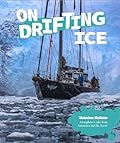 On Drifting Ice: An Explorer's Tales from Antarctica and the Arctic