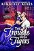 The Trouble with Tigers by Kimberly Keyes