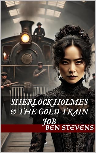 Sherlock Holmes & the Gold Train Job (Kindle Edition)