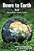 Down to Earth: A Publicatio...