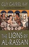 The Lions of Al-Rassan by Guy Gavriel Kay The Lions of Al-Rassan by Guy Gavriel Kay