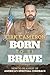 Born to Be Brave: How to Be...