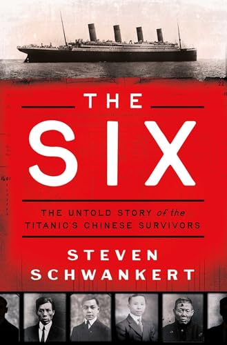 The Six: The Untold Story of the Titanic's Chinese Survivors (Hardcover)