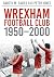 Wrexham FC 1950-2000 by Peter Jones