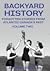Backyard History: Forgotten Stories From Atlantic Canada's Past Volume Two