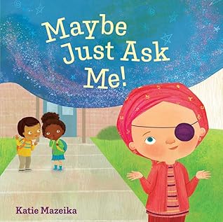 Maybe Just Ask Me! by Katie Mazeika