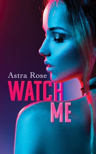 Watch Me (Kindle Edition)