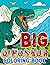 Big Dinosaur Coloring Book:...