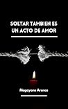 SOLTAR TAMBIEN ES...
