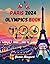 Paris 2024 Olympics Book: A Journey through Olympic History, Essential Facts, and Fascinating Trivias That Will Test Your Knowledge