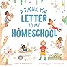 A Thank You Letter to My Homeschool: A book to celebrate the freedom and joy of the lifestyle