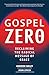 Gospel Zero: Reclaiming the Radical Message of Grace