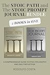 The Stoic Path and The Stoic Prompt Journal - Two-Books-In-One Edition: A Comprehensive Guide to Stoic Philosophy and Daily Reflection
