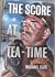 The Score at Tea-time