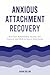 Anxious Attachment Recovery...