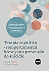 Terapia Cognitivo-comportamental Breve Para Prevenção do Suicídio (Portuguese Edition) Terapia Cognitivo-comportamental Breve Para Prevenção do Suicídio (Portuguese Edition)