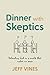 Dinner with Skeptics by Jeff Vines