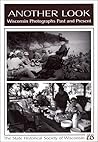 Another Look: Wisconsin Photographs Past And Present