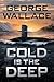 Cold is the Deep