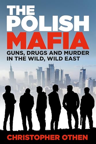 The Polish Mafia: Guns, Drugs and Murder in the Wild, Wild East (Kindle Edition)
