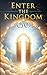 Enter the Kingdom of God: Witness a Beauty That Cannot Be Unseen