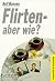 Flirten - aber wie? by Dr Rolf Bönnen Flirten - aber wie? by Dr Rolf Bönnen