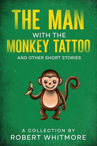 The Man With The Monkey Tattoo and Other Short Stories (Kindle Edition)